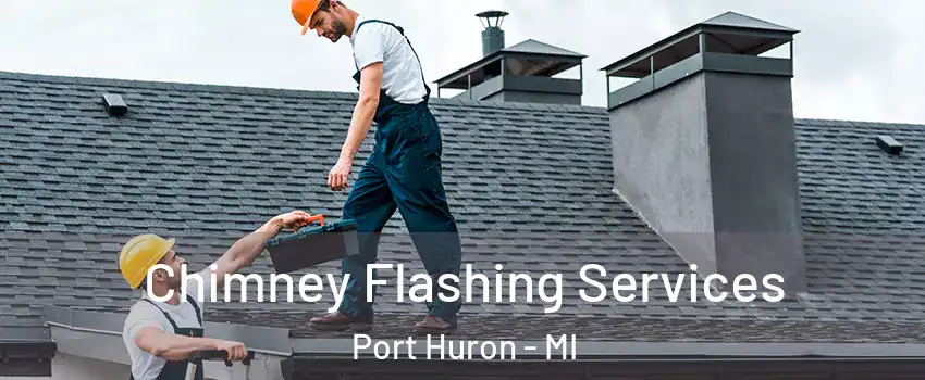 Chimney Flashing Services Port Huron - MI