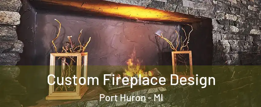  Custom Fireplace Design Port Huron - MI