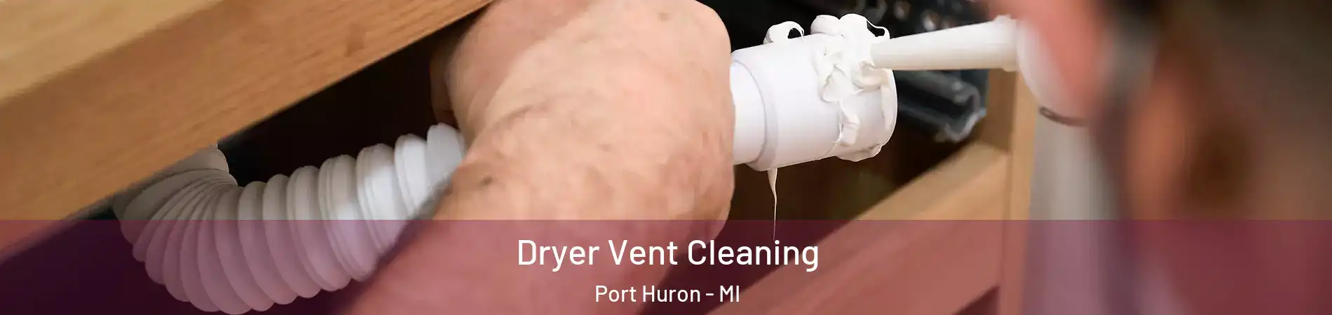  Dryer Vent Cleaning Port Huron - MI