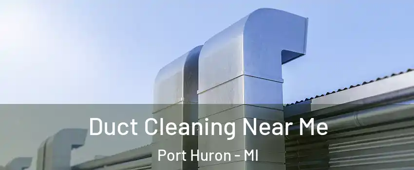  Duct Cleaning Near Me Port Huron - MI
