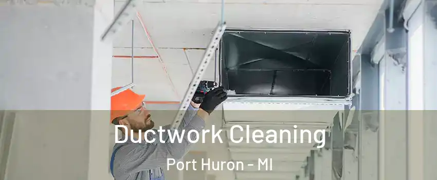  Ductwork Cleaning Port Huron - MI