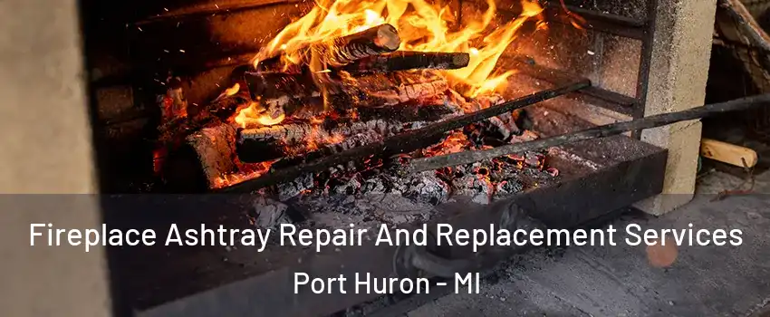  Fireplace Ashtray Repair And Replacement Services Port Huron - MI