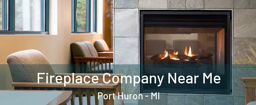  Fireplace Company Near Me Port Huron - MI