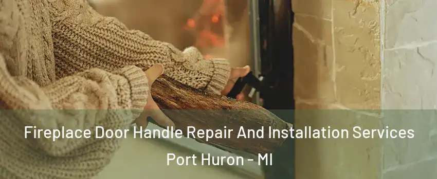  Fireplace Door Handle Repair And Installation Services Port Huron - MI