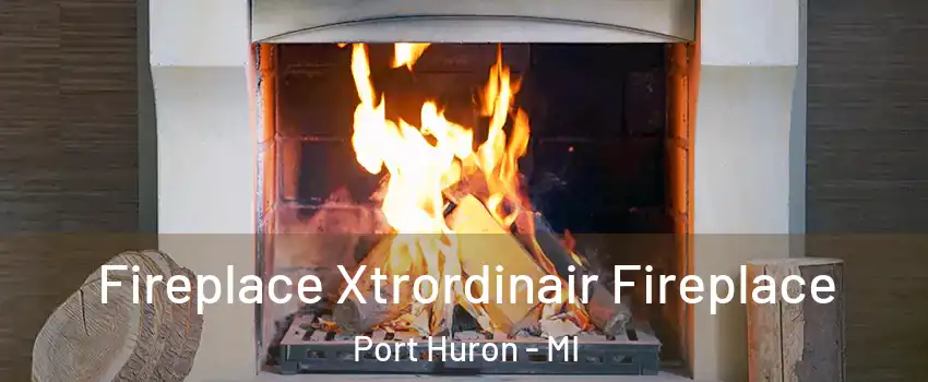  Fireplace Xtrordinair Fireplace Port Huron - MI