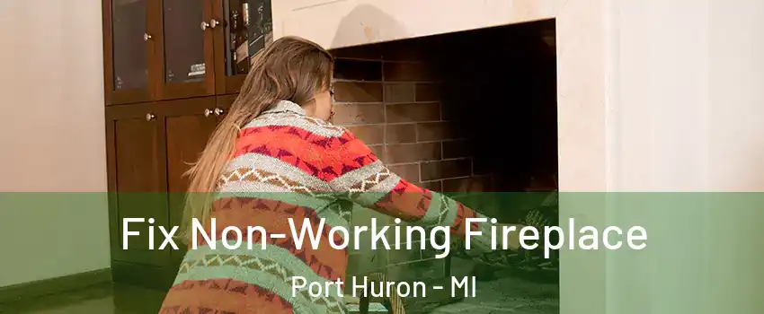  Fix Non-Working Fireplace Port Huron - MI
