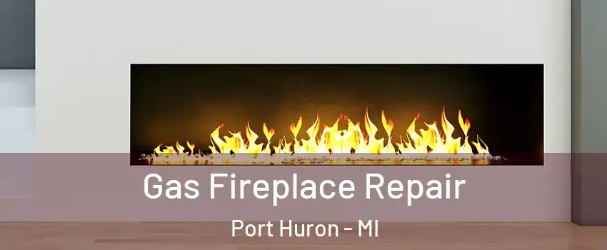  Gas Fireplace Repair Port Huron - MI