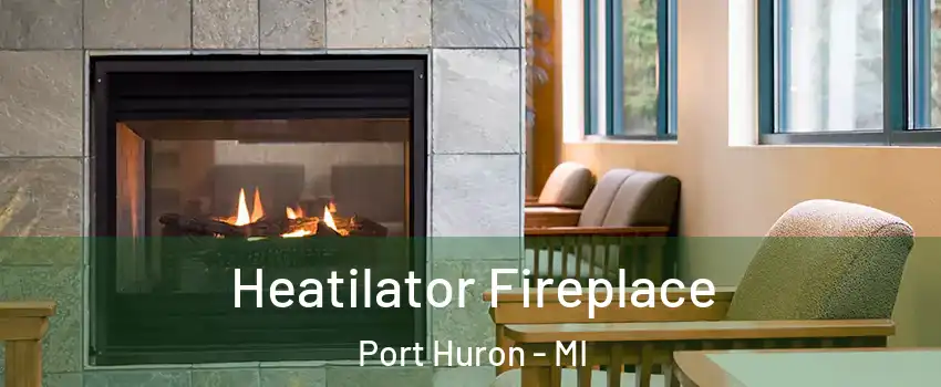  Heatilator Fireplace Port Huron - MI