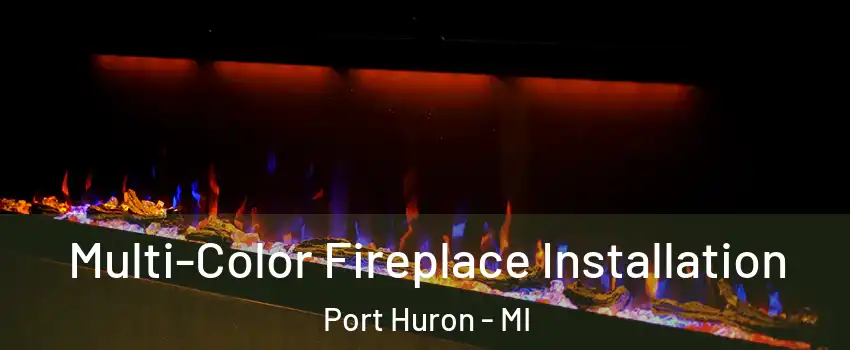  Multi-Color Fireplace Installation Port Huron - MI