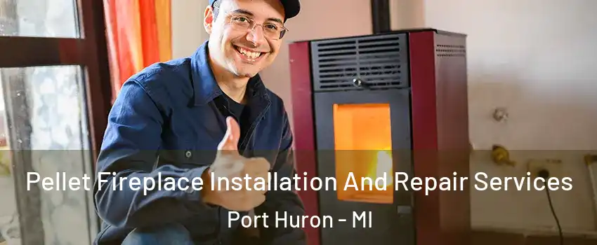 Pellet Fireplace Installation And Repair Services Port Huron - MI