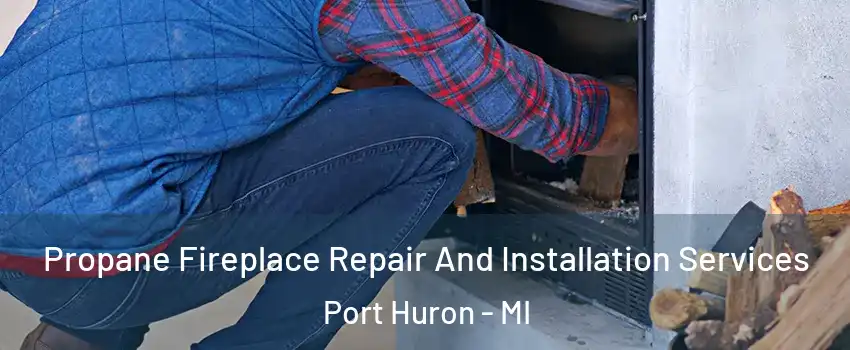  Propane Fireplace Repair And Installation Services Port Huron - MI