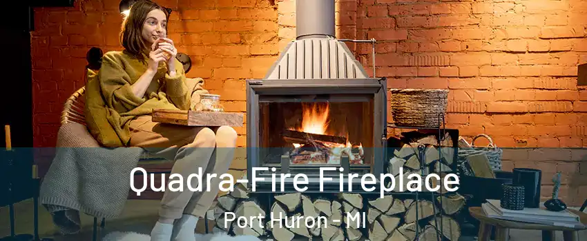  Quadra-Fire Fireplace Port Huron - MI