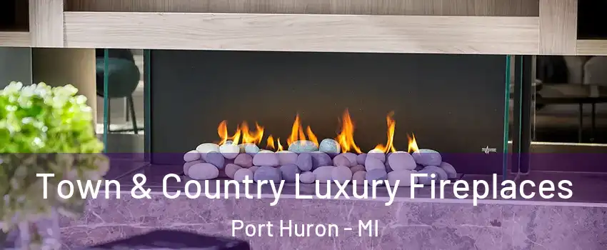  Town & Country Luxury Fireplaces Port Huron - MI