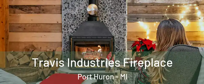  Travis Industries Fireplace Port Huron - MI