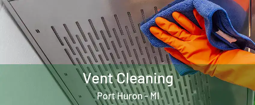  Vent Cleaning Port Huron - MI