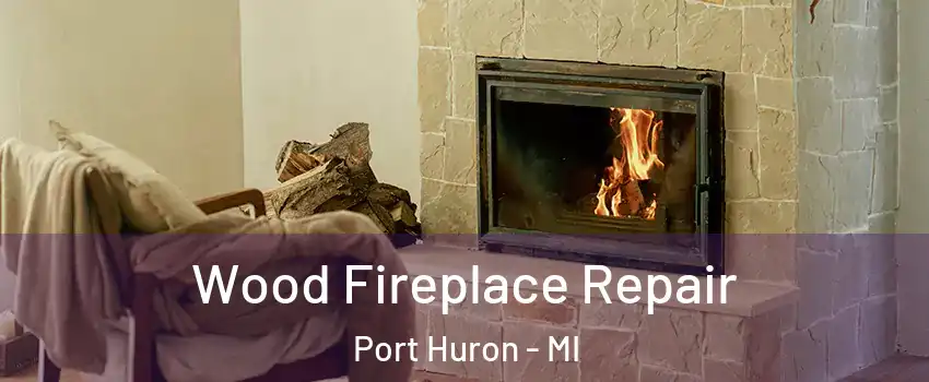  Wood Fireplace Repair Port Huron - MI